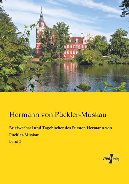 Produktbild: Briefwechsel und Tageb&uuml;cher des F&uuml;rsten Hermann von P&uuml;ckler-Muskau