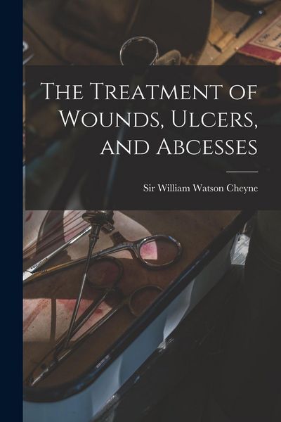 Produktbild: The Treatment of Wounds, Ulcers, and Abcesses