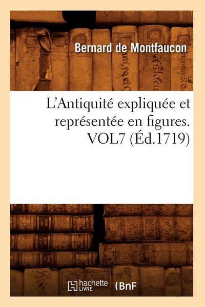 Produktbild: L'Antiquit&eacute; expliqu&eacute;e et repr&eacute;sent&eacute;e en figures. VOL7 (&Eacute;d.1719)