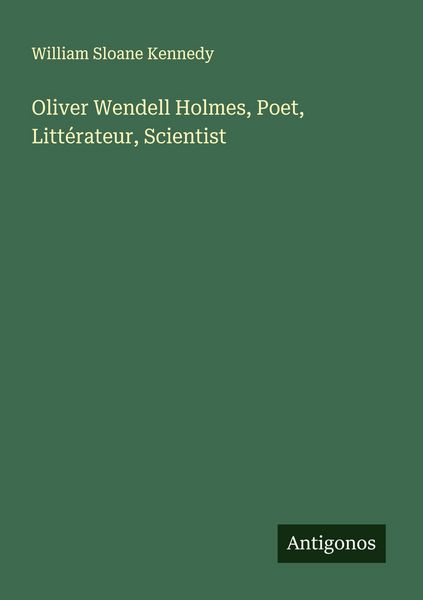 Produktbild: Oliver Wendell Holmes, Poet, Litt&eacute;rateur, Scientist