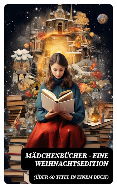 Produktbild: M&auml;dchenb&uuml;cher - Eine Weihnachtsedition (&Uuml;ber 60 Titel in einem Buch)