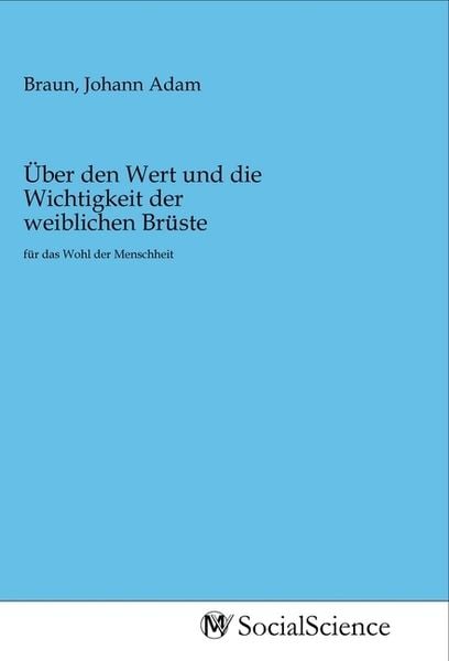 Über den Wert und die Wichtigkeit der weiblichen Brüste, Taschenbuch von , MV-SocialScience, 9783968820422