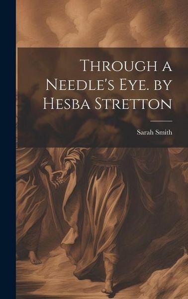 Produktbild: Through a Needle's Eye. by Hesba Stretton