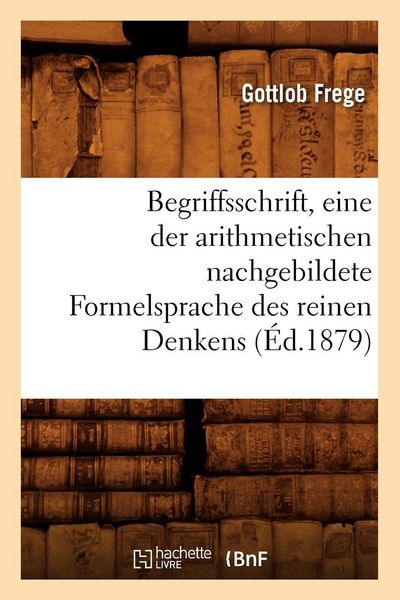 Produktbild: Begriffsschrift, eine der arithmetischen nachgebildete Formelsprache des reinen Denkens (&Eacute;d.1879)