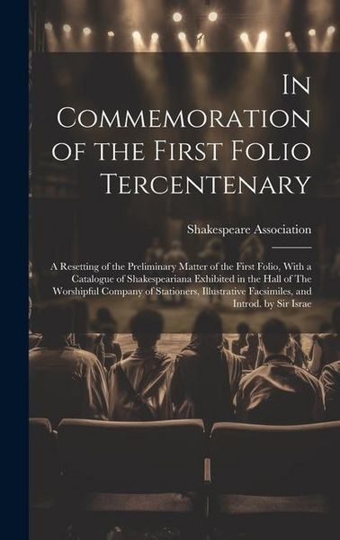 Produktbild: In Commemoration of the First Folio Tercentenary; a Resetting of the Preliminary Matter of the First Folio, With a Catalogue of Shakespeariana Exhibit