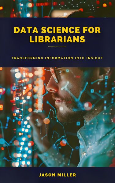 Produktbild: Data Science for Librarians: Transforming Information into Insight
