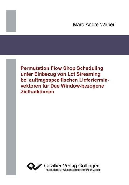 Produktbild: Permutation Flow Shop Scheduling unter Einbezug von Lot Streaming bei auftragsspezifischen Lieferterminvektoren f&uuml;r Due Window-bezogene Zielfunktionen