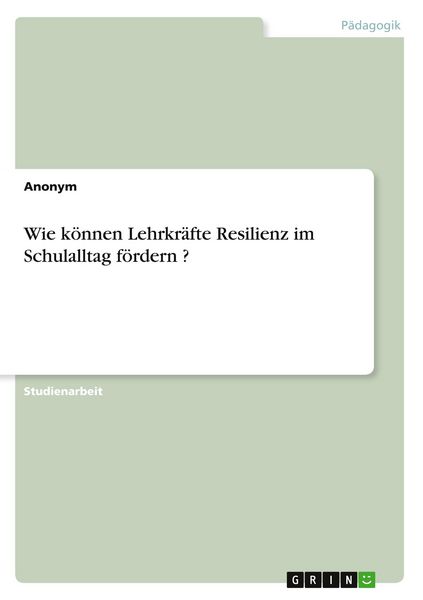 Produktbild: Wie k&ouml;nnen Lehrkr&auml;fte Resilienz im Schulalltag f&ouml;rdern ?