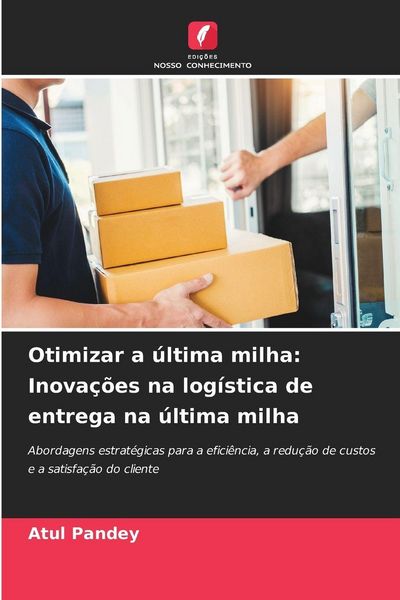Produktbild: Otimizar a &uacute;ltima milha: Inova&ccedil;&otilde;es na log&iacute;stica de entrega na &uacute;ltima milha