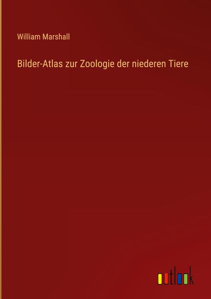 Bilder-Atlas zur Zoologie der niederen Tiere, Gebundene Ausgabe von William Marshall, Outlook, 9783368485399