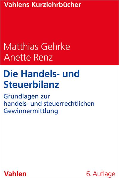 Vahlens Kurzlehrbücher / Die Handels- und Steuerbilanz