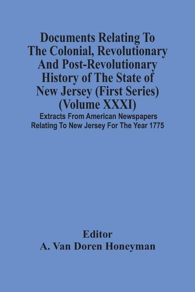 Produktbild: Documents Relating To The Colonial, Revolutionary And Post-Revolutionary History Of The State Of New Jersey (First Series) (Volume Xxxi) Extracts From