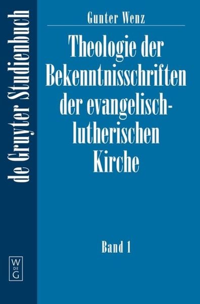 Theologie der Bekenntnisschriften der evangelisch-lutherischen Kirche, Gebundene Ausgabe von Gunther Wenz, De Gruyter, 9783110152388