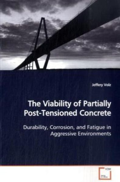 Volz, J: The Viability of Partially Post-Tensioned Concrete, Taschenbuch von Jeffery Volz, VDM, 9783639148992