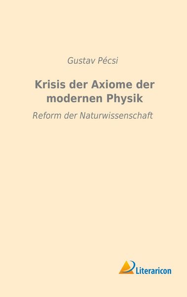 Krisis der Axiome der modernen Physik, Taschenbuch von Gustav Pécsi, Literaricon, 9783959132749