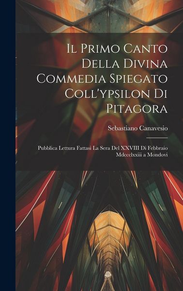 Produktbild: Il Primo Canto Della Divina Commedia Spiegato Coll'ypsilon Di Pitagora
