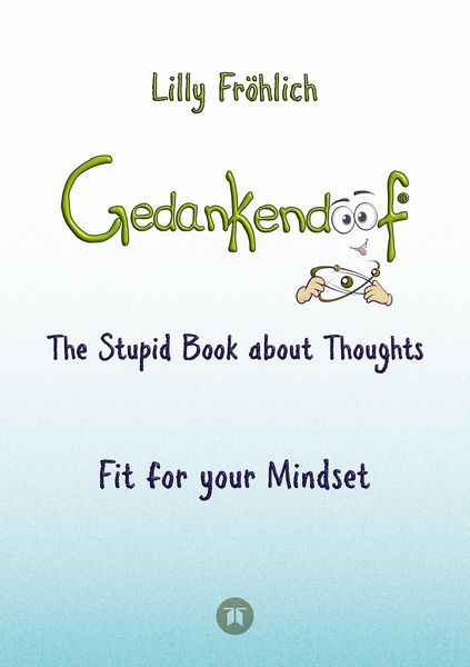 Produktbild: Gedankendoof - The Stupid Book about Thoughts -The power of thoughts: How to break through negative thought and emotional patterns, clear out your thoughts, build self-esteem and create a happy life