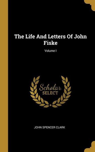 Produktbild: The Life And Letters Of John Fiske; Volume I