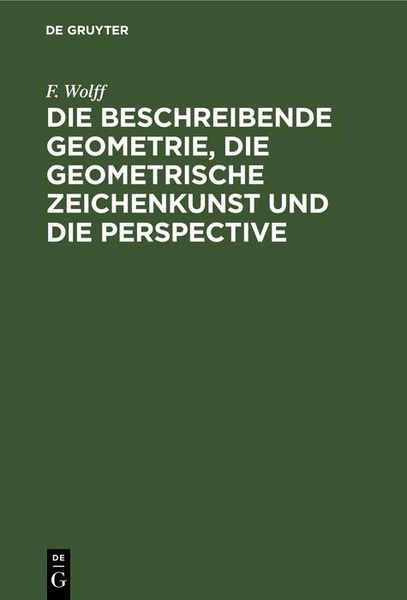 Produktbild: Die beschreibende Geometrie, die geometrische Zeichenkunst und die Perspective