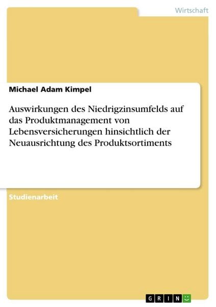 Auswirkungen des Niedrigzinsumfelds auf das Produktmanagement von Lebensversicherungen hinsichtlich der Neuausrichtung des Produktsortiments,