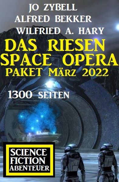 Produktbild: Das Riesen Space Opera Paket M&auml;rz 2022: 1300 Seiten Science Fiction Abenteuer