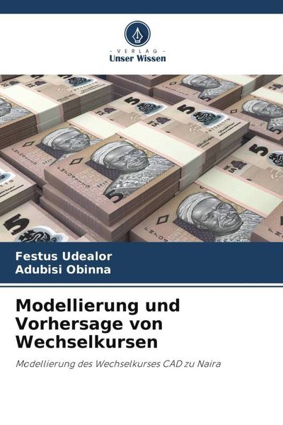 Modellierung und Vorhersage von Wechselkursen, Taschenbuch von Festus Udealor , Adubisi Obinna, Verlag Unser Wissen, 9786205956168