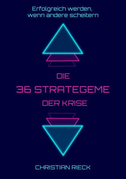 Die 36 Strategeme der Krise - Erfolg haben, wenn andere scheitern