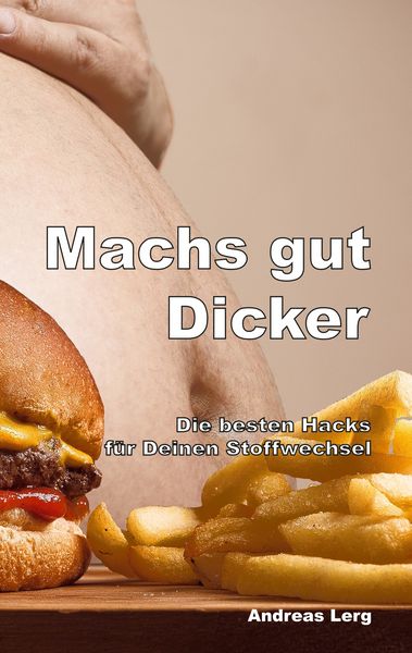Produktbild: Machs gut Dicker - Die besten Hacks f&uuml;r Deinen Stoffwechsel