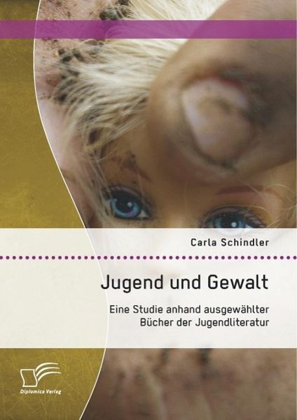 Produktbild: Jugend und Gewalt: Eine Studie anhand ausgew&auml;hlter B&uuml;cher der Jugendliteratur