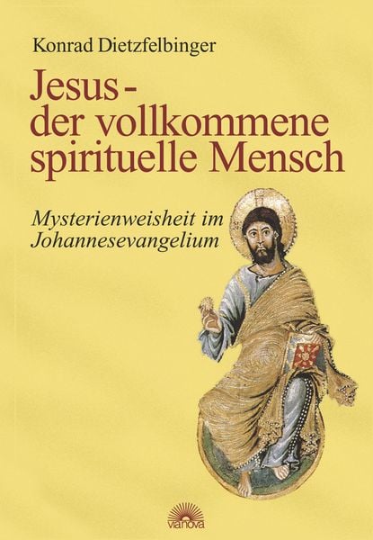 Jesus - der vollkommene spirituelle Mensch, Gebundene Ausgabe von Konrad Dietzfelbinger, Via Nova Verlag, Petersberg, 9783866160842