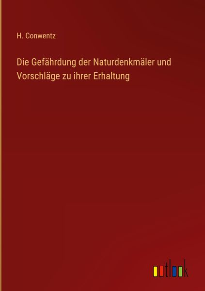 Produktbild: Die Gef&auml;hrdung der Naturdenkm&auml;ler und Vorschl&auml;ge zu ihrer Erhaltung