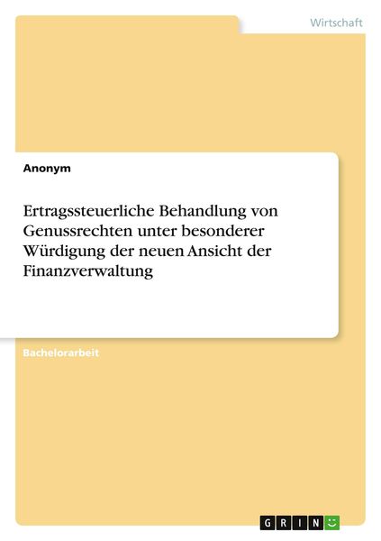 Ertragssteuerliche Behandlung von Genussrechten unter besonderer Würdigung der neuen Ansicht der Finanzverwaltung