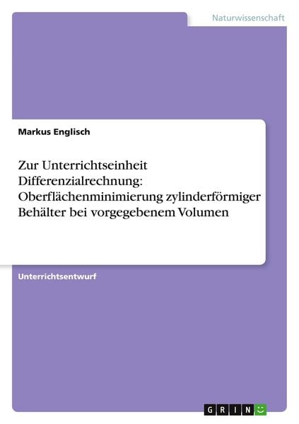 Produktbild: Zur Unterrichtseinheit Differenzialrechnung: Oberfl&auml;chenminimierung zylinderf&ouml;rmiger Beh&auml;lter bei vorgegebenem Volumen