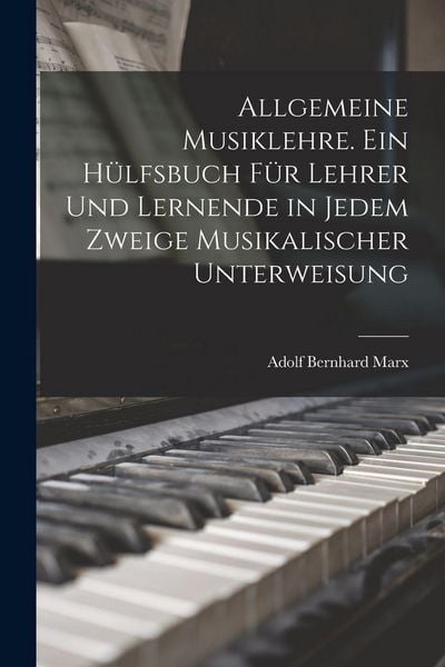 Produktbild: Allgemeine Musiklehre. Ein H&uuml;lfsbuch f&uuml;r Lehrer und Lernende in jedem Zweige musikalischer Unterweisung