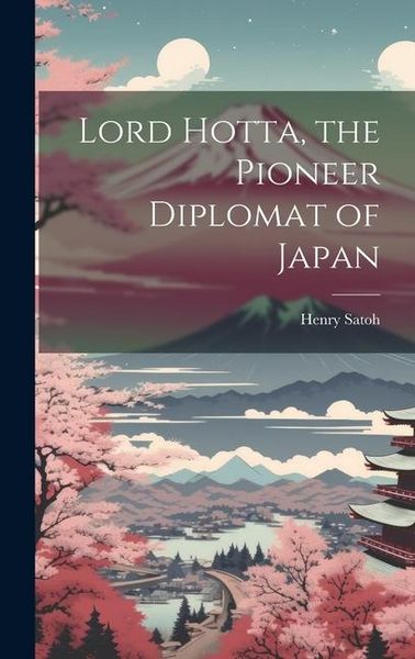 Produktbild: Lord Hotta, the Pioneer Diplomat of Japan