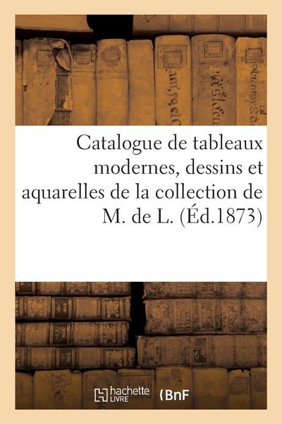 Produktbild: Catalogue de tableaux modernes, dessins et aquarelles de la collection de M. de L.