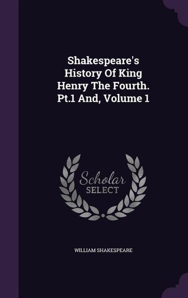Produktbild: Shakespeare's History Of King Henry The Fourth. Pt.1 And, Volume 1