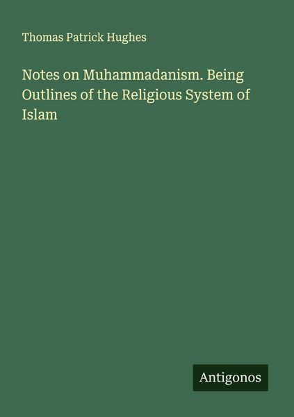 Produktbild: Notes on Muhammadanism. Being Outlines of the Religious System of Islam