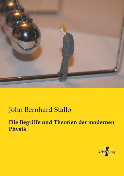 Die Begriffe und Theorien der modernen Physik, Taschenbuch von John Bernhard Stallo, BoD - Books on Demand, 9783956108693
