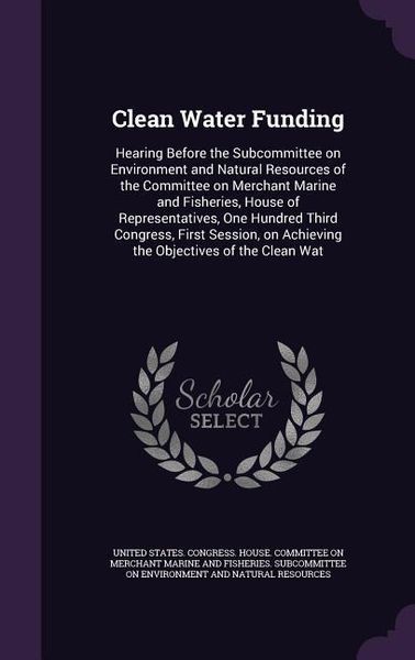 Produktbild: Clean Water Funding: Hearing Before the Subcommittee on Environment and Natural Resources of the Committee on Merchant Marine and Fisheries