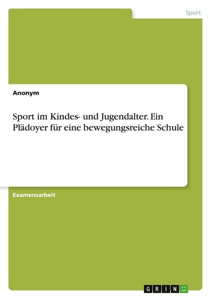 Sport im Kindes- und Jugendalter. Ein Plädoyer für eine bewegungsreiche Schule, Taschenbuch von , GRIN, 9783346640109