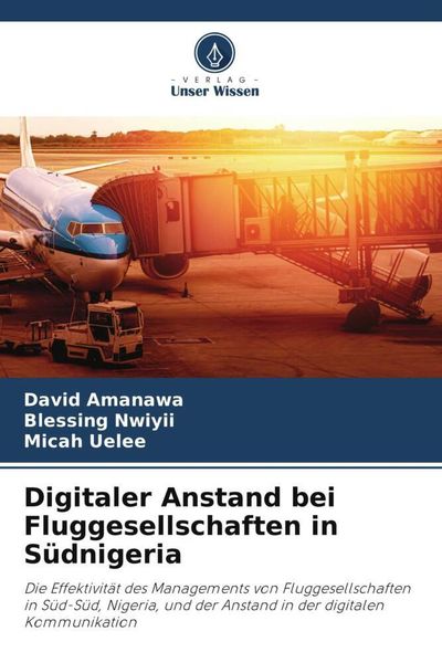Digitaler Anstand bei Fluggesellschaften in Südnigeria, Taschenbuch von David Amanawa , Blessing Nwiyii , Micah Uelee, Verlag Unser Wissen,