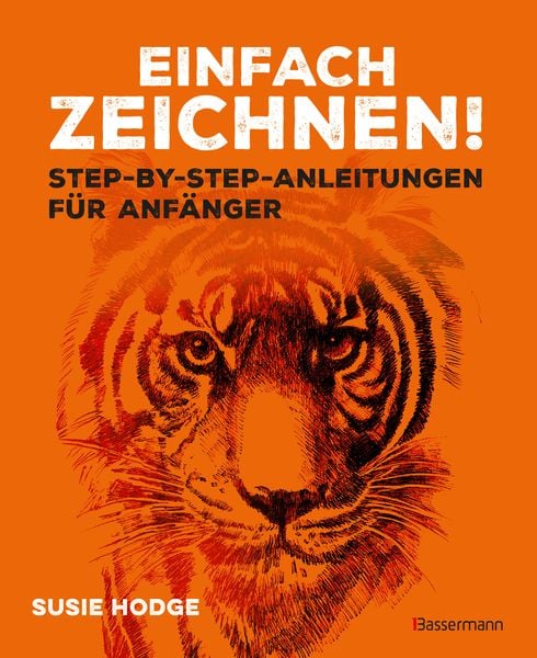 Einfach zeichnen! Step-by-step-Anleitungen für Anfänger, Taschenbuch von Susie Hodge, Bassermann, 978-3-8094-4951-5
