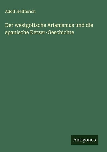 Produktbild: Der westgotische Arianismus und die spanische Ketzer-Geschichte