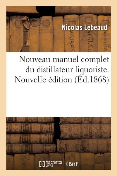 Produktbild: Nouveau manuel complet du distillateur liquoriste. Nouvelle &eacute;dition