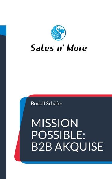 Mission Possible: B2B Akquise, Taschenbuch von Rudolf Schäfer, BoD – Books on Demand, 9783754330623