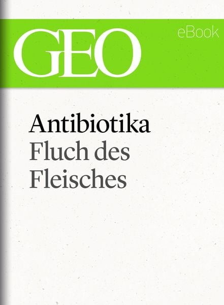 Produktbild: Antibiotika: Fluch des Fleisches (GEO eBook Single)