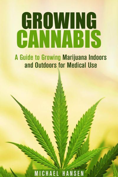 Produktbild: Growing Cannabis: A Guide to Growing Marijuana Indoors and Outdoors for Medical Use (Marijuana Horticulture)