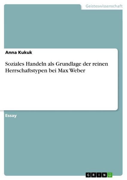 Produktbild: Soziales Handeln als Grundlage der reinen Herrschaftstypen bei Max Weber