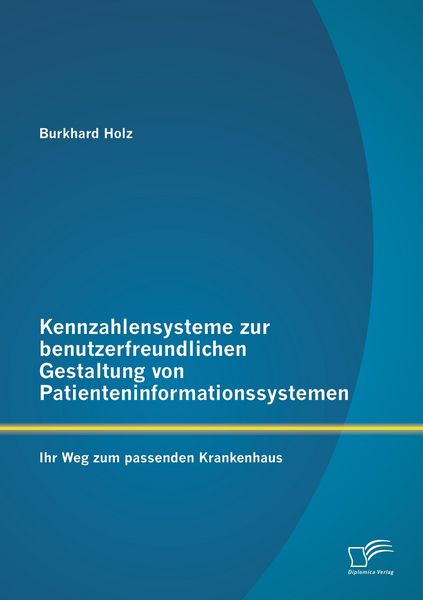 Produktbild: Kennzahlensysteme zur benutzerfreundlichen Gestaltung von Patienteninformationssystemen: Ihr Weg zum passenden Krankenhaus